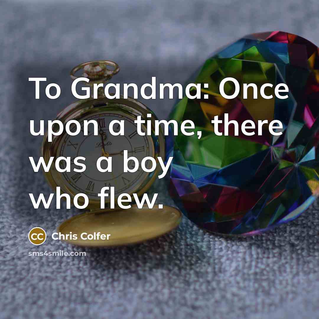 “To Grandma: Once upon a time, there was a boy…” quote by Chris Colfer