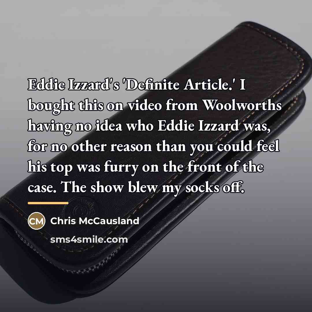 “Eddie Izzard's 'Definite Article.' I bought this on video from…” quote by Chris McCausland