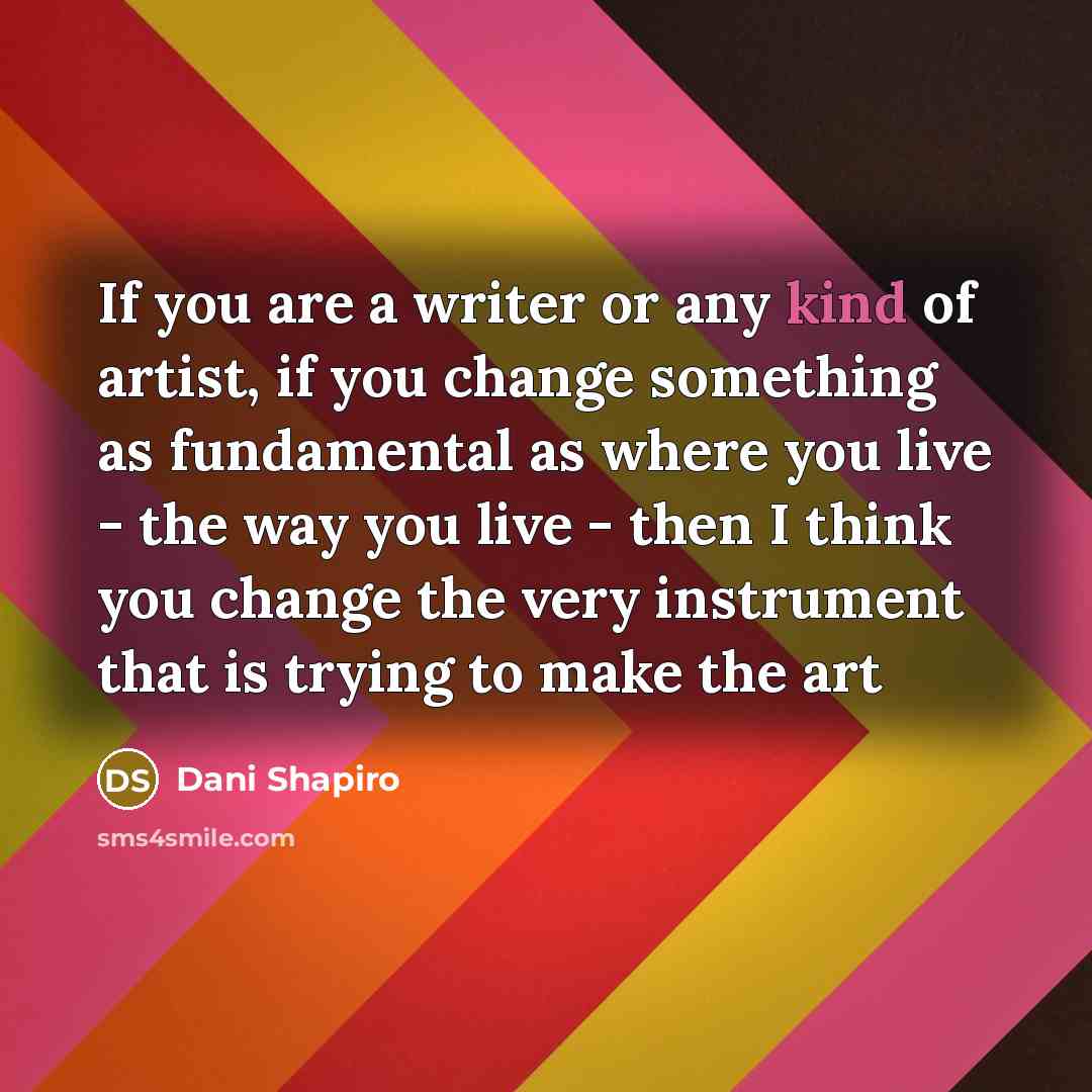“If you are a writer or any kind of artist,…” quote by Dani Shapiro