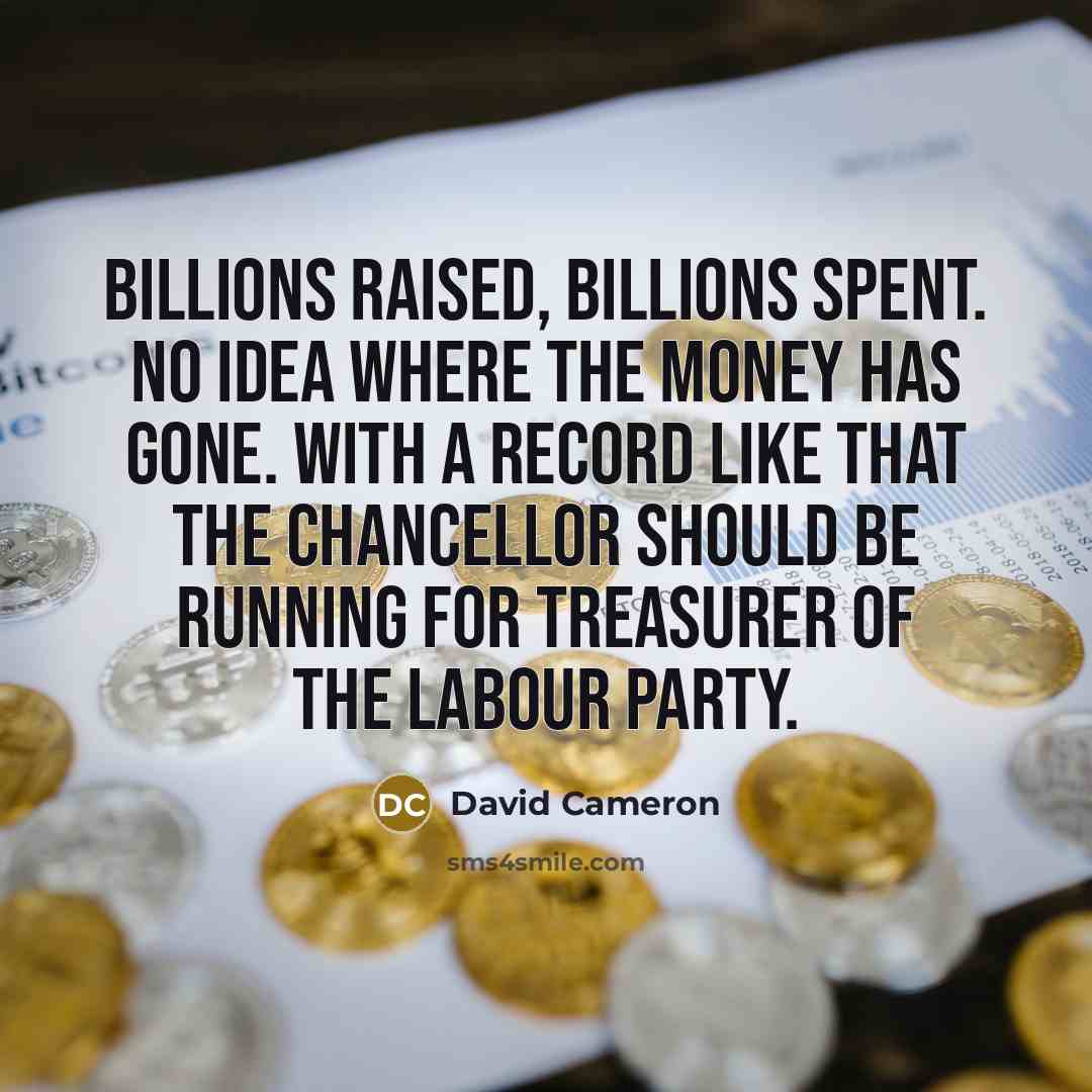 “Billions raised, billions spent. No idea where the money has…” quote by David Cameron