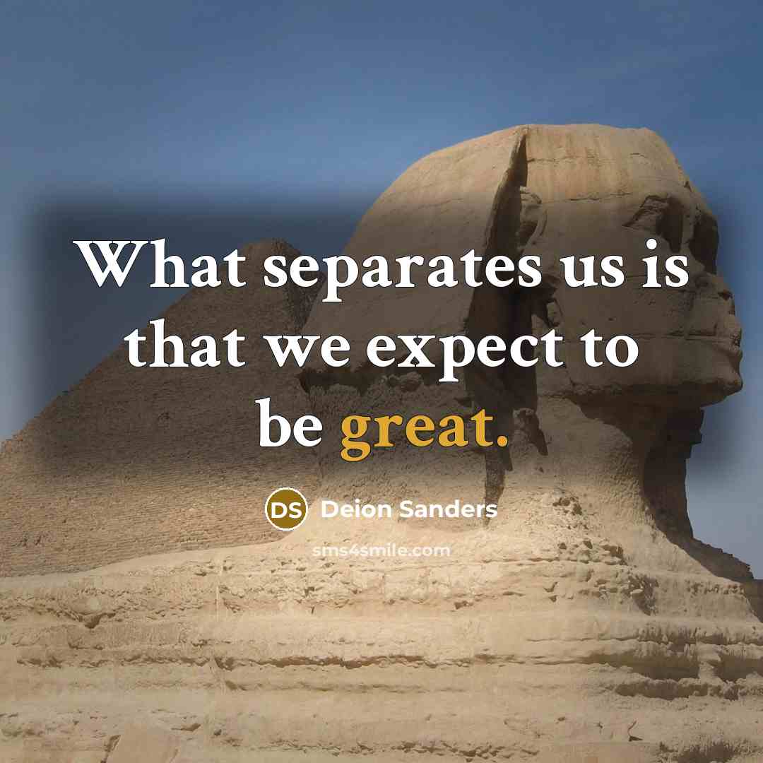 “What separates us is that we expect to be great.…” quote by Deion Sanders