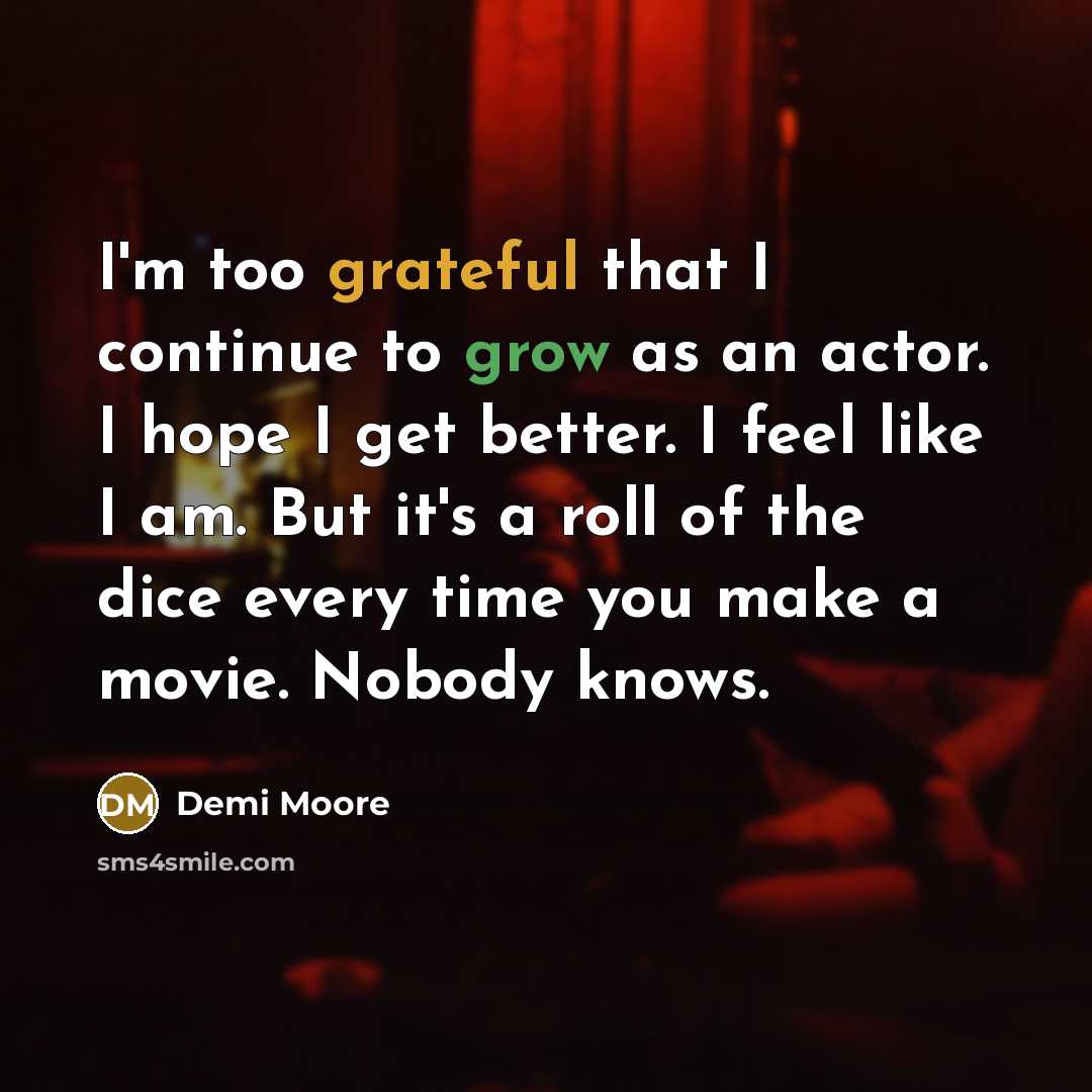 “I'm too grateful that I continue to grow as an…” quote by Demi Moore