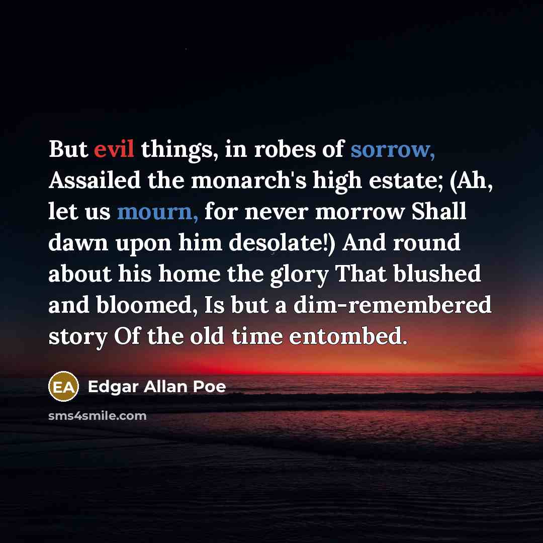 “But evil things, in robes of sorrow, Assailed the monarch's…” quote by Edgar Allan Poe