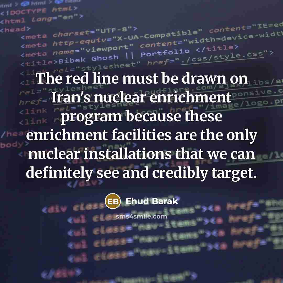 “The red line must be drawn on Iran's nuclear enrichment…” quote by Ehud Barak