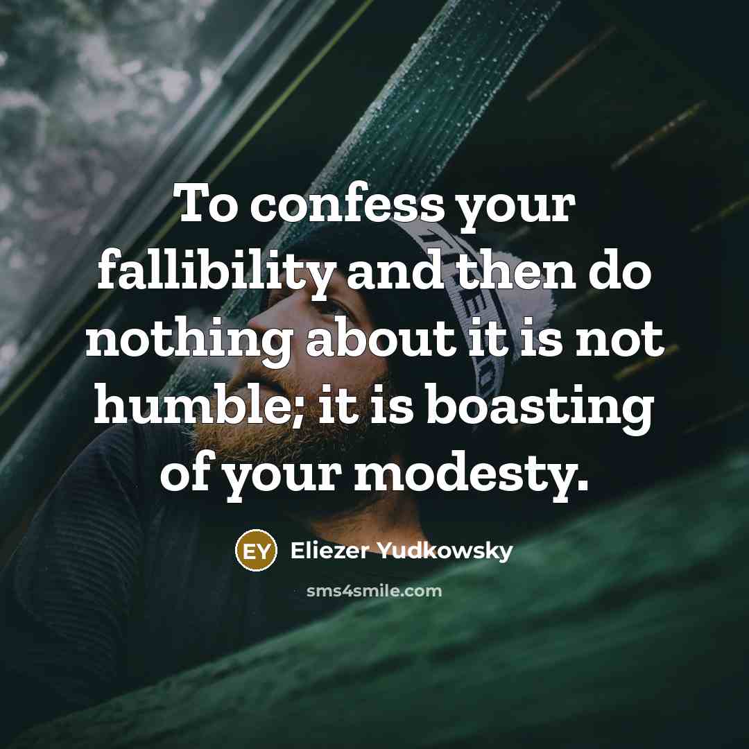 “To confess your fallibility and then do nothing about it…” quote by Eliezer Yudkowsky