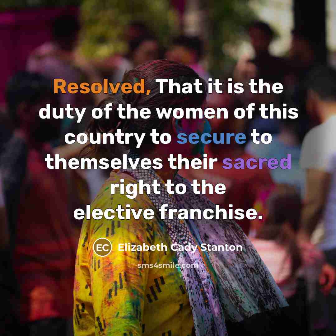 “Resolved, That it is the duty of the women of…” quote by Elizabeth Cady Stanton