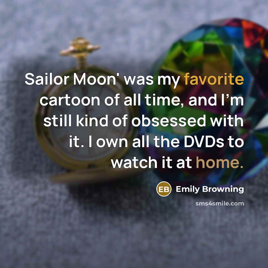 “Sailor Moon' was my favorite cartoon of all time, and…” quote by Emily Browning
