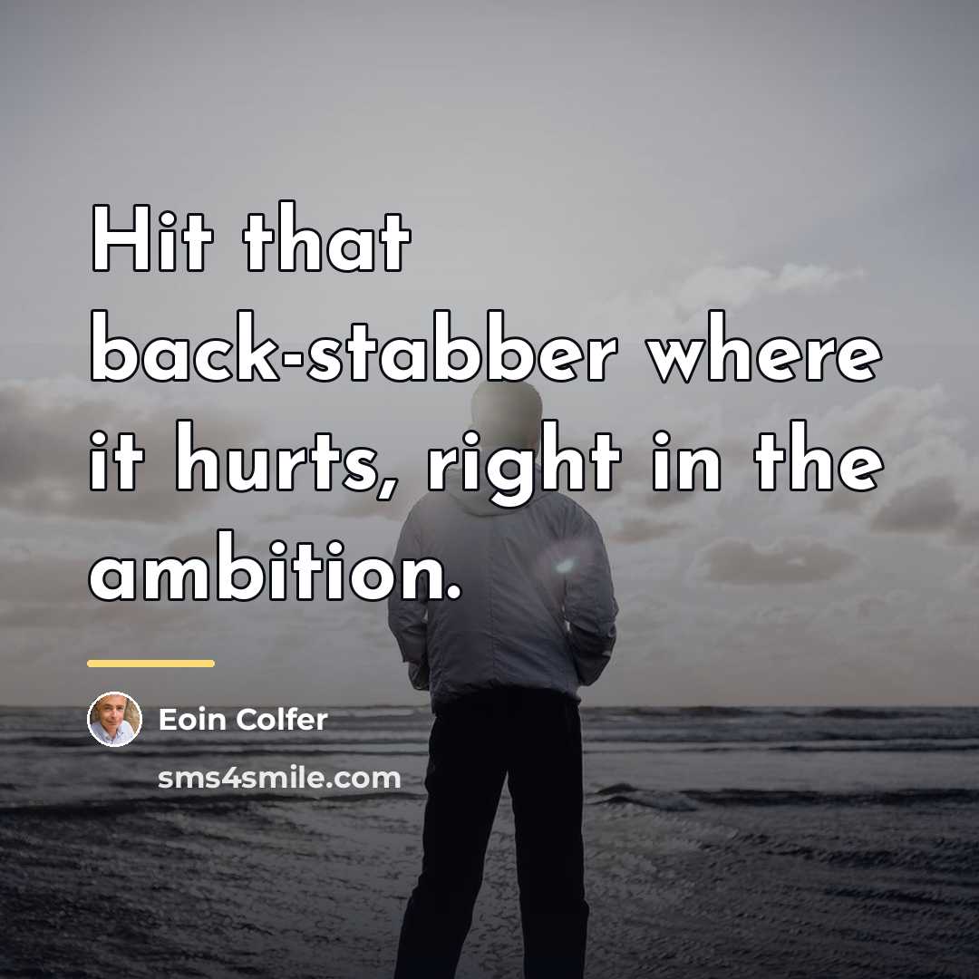 “Hit that back-stabber where it hurts, right in the ambition.…” quote by Eoin Colfer