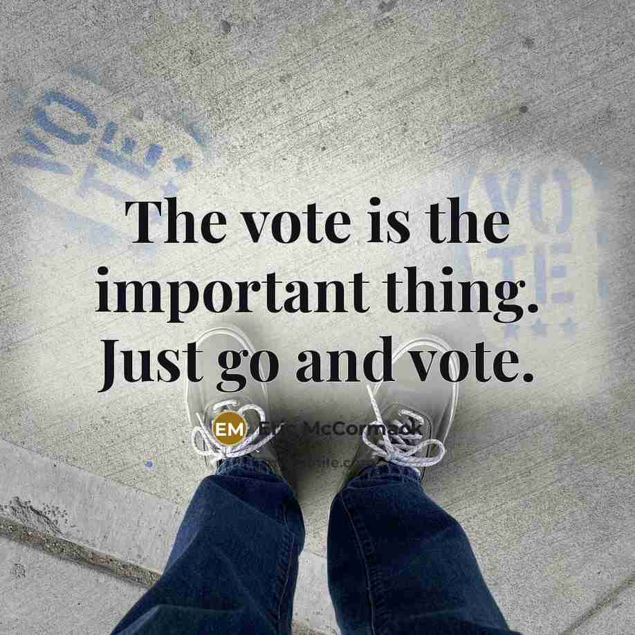 “The vote is the important thing. Just go and vote.…” quote by Eric McCormack