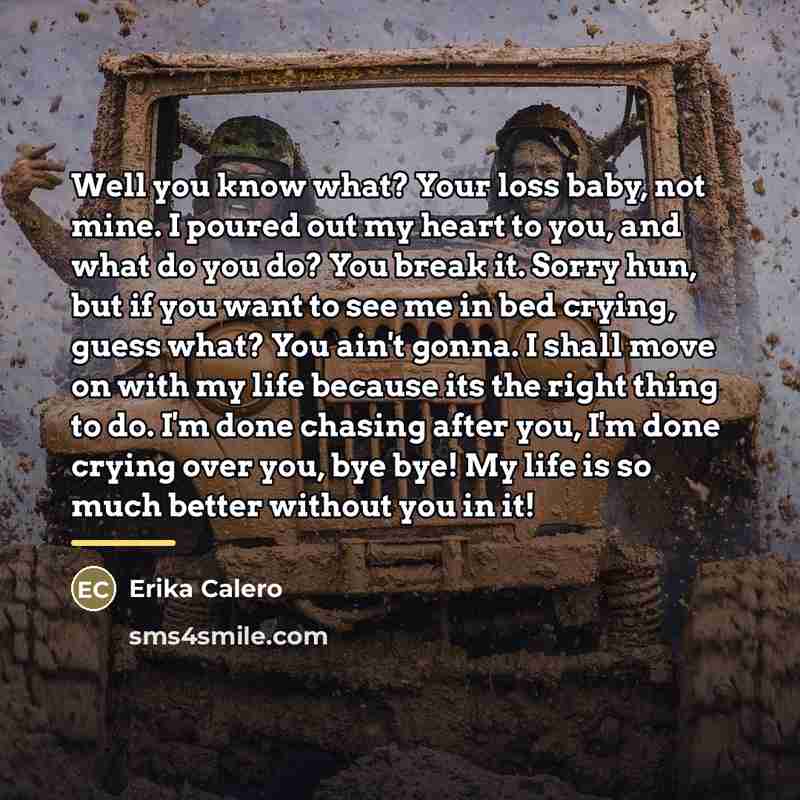 “Well you know what? Your loss baby, not mine. I…” quote by Erika Calero