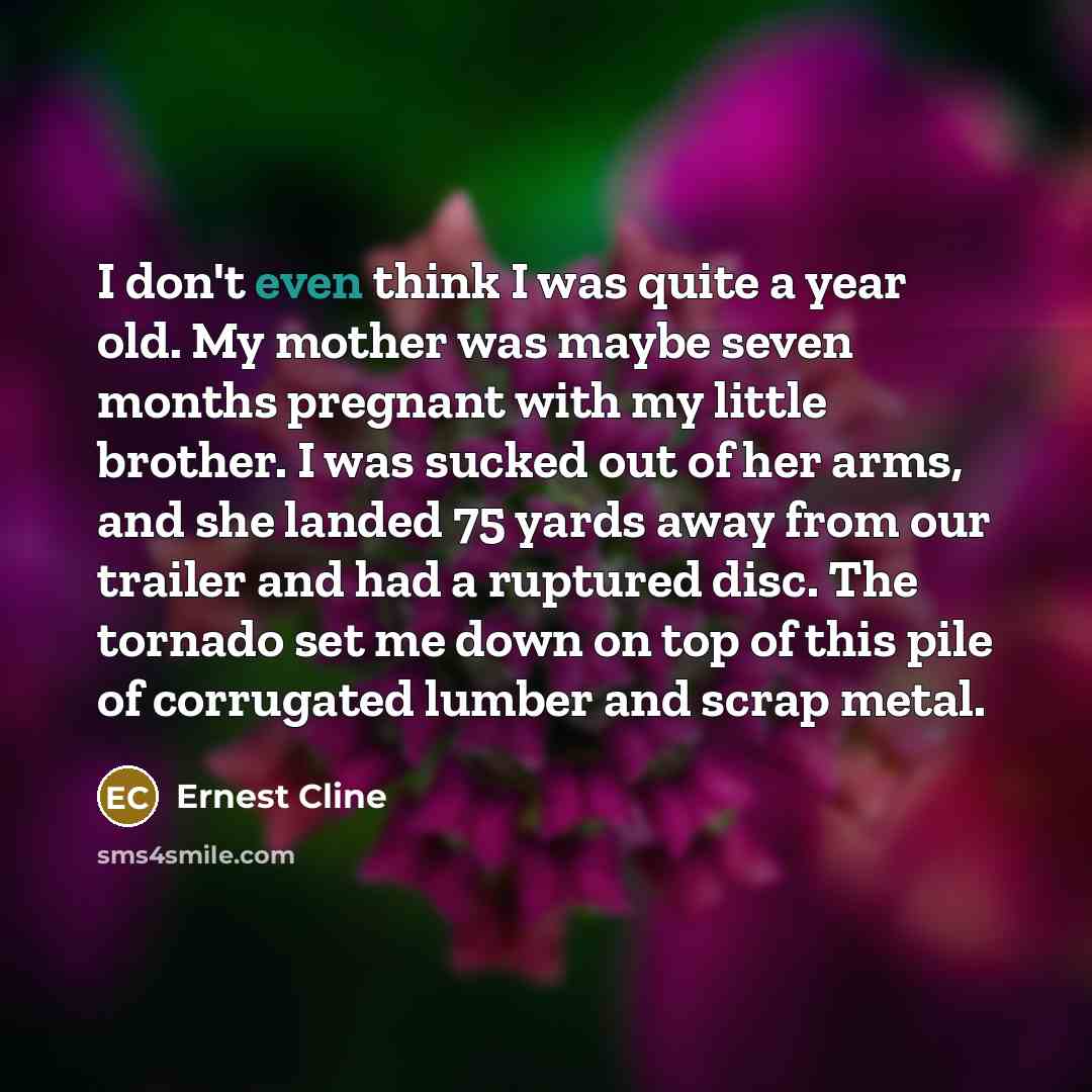“I don't even think I was quite a year old.…” quote by Ernest Cline