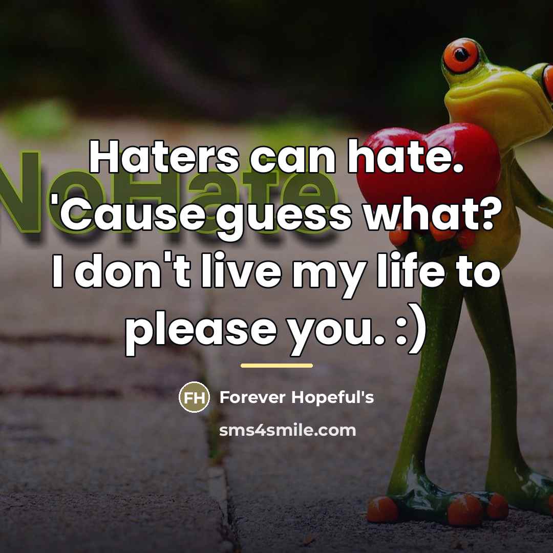 “Haters can hate. 'Cause guess what? I don't live my…” quote by Forever Hopeful's