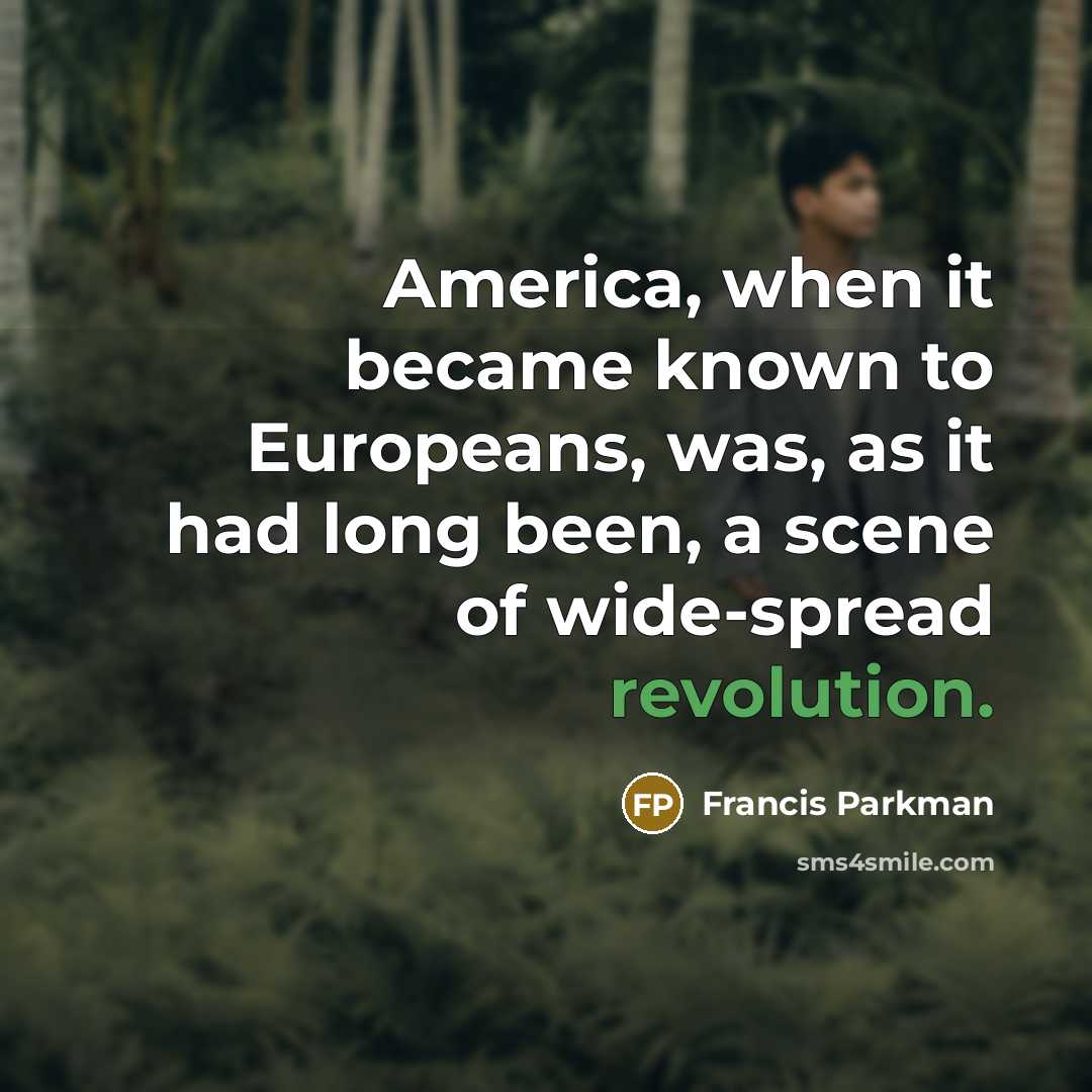 “America, when it became known to Europeans, was, as it…” quote by Francis Parkman
