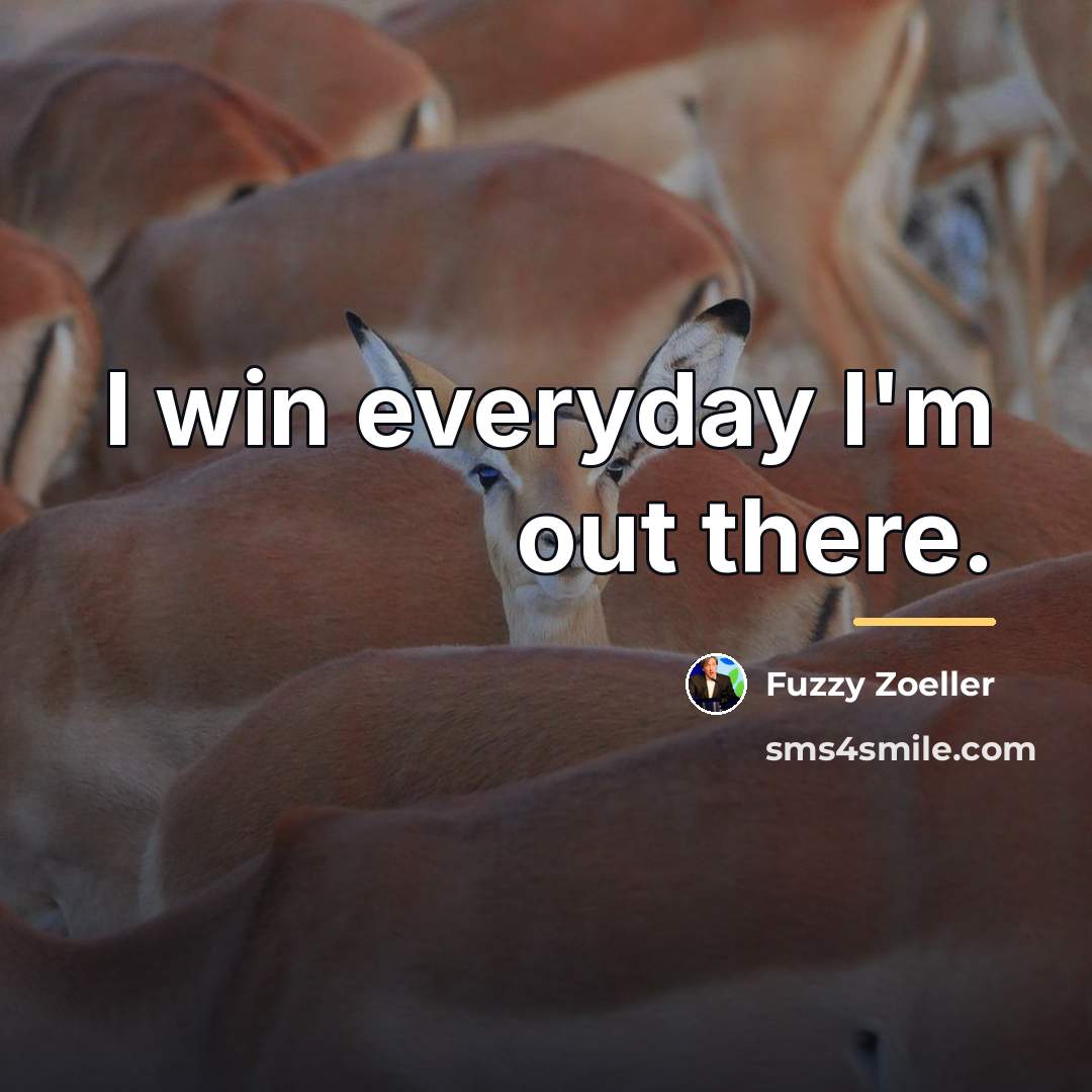 “I win everyday I'm out there.…” quote by Fuzzy Zoeller