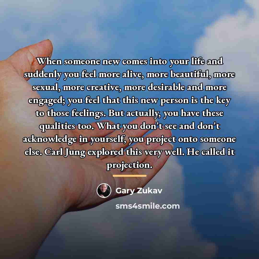 “When someone new comes into your life and suddenly you…” quote by Gary Zukav