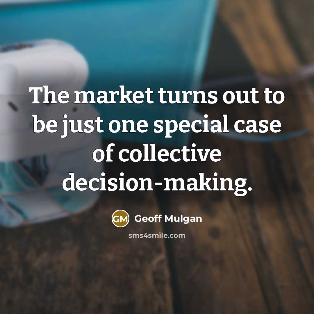 “The market turns out to be just one special case…” quote by Geoff Mulgan