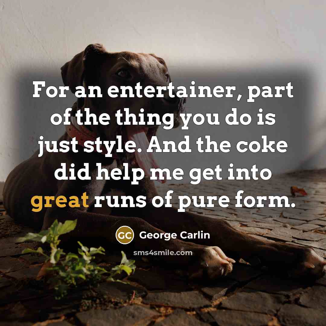 “For an entertainer, part of the thing you do is…” quote by George Carlin