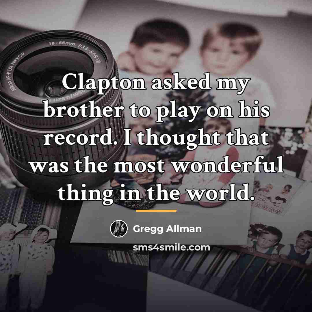 “Clapton asked my brother to play on his record. I…” quote by Gregg Allman