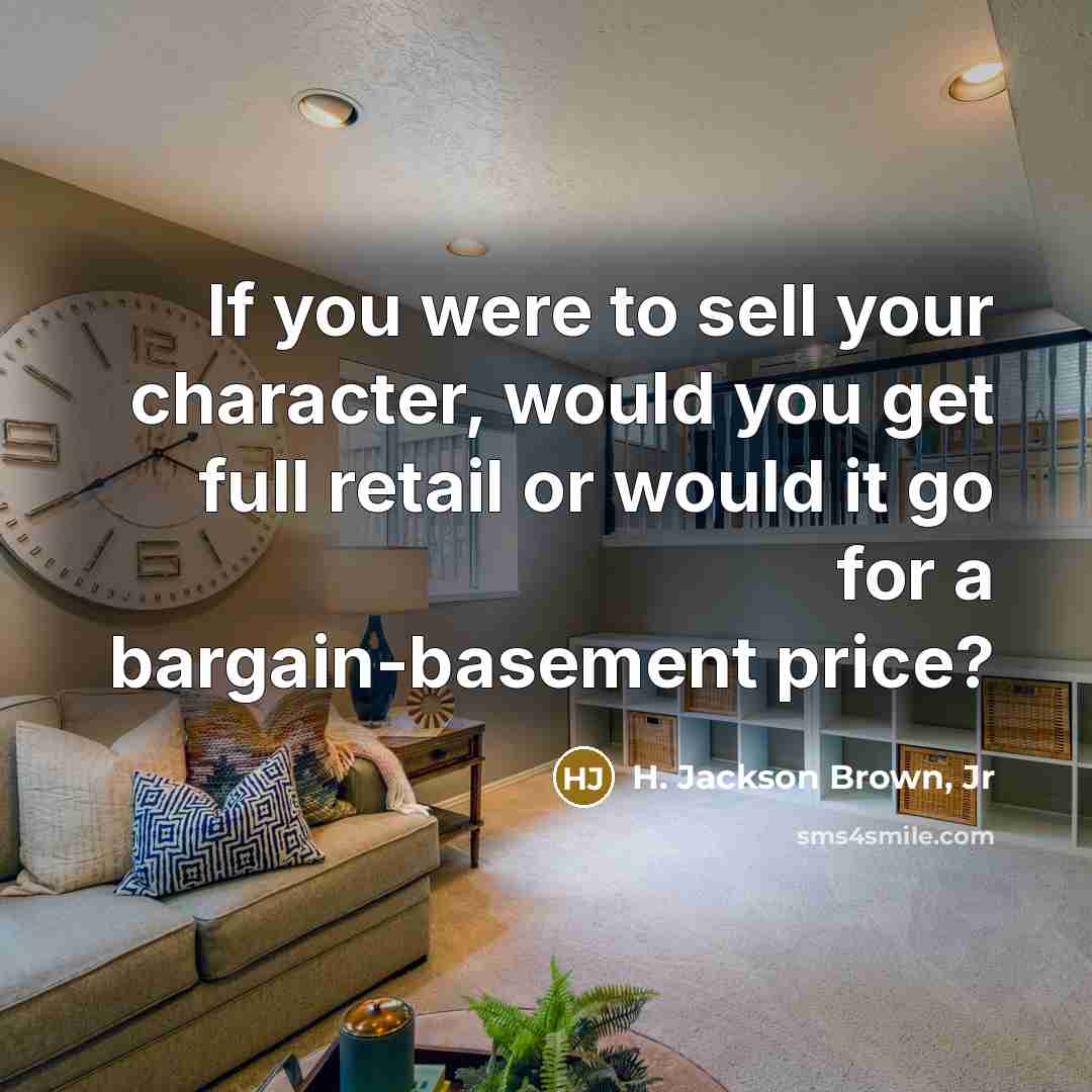 “If you were to sell your character, would you get…” quote by H. Jackson Brown, Jr