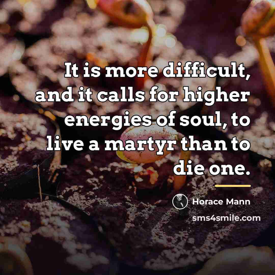 “It is more difficult, and it calls for higher energies…” quote by Horace Mann