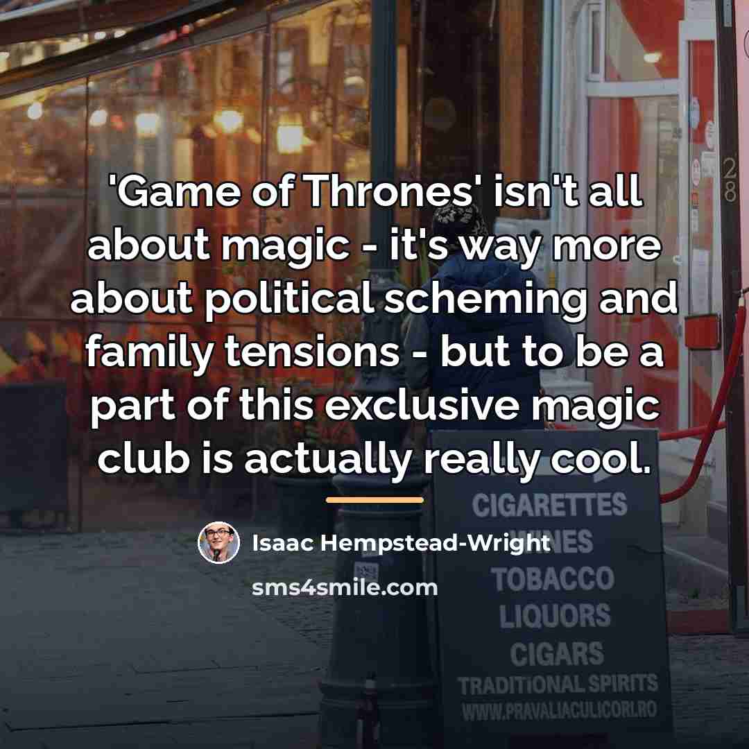 “'Game of Thrones' isn't all about magic - it's way…” quote by Isaac Hempstead-Wright