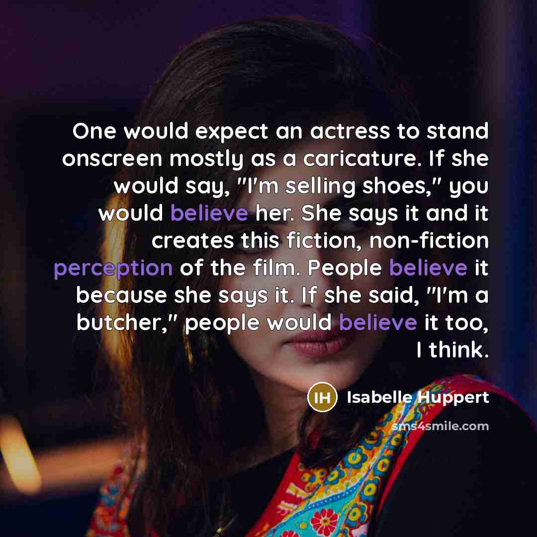 “One would expect an actress to stand onscreen mostly as…” quote by Isabelle Huppert