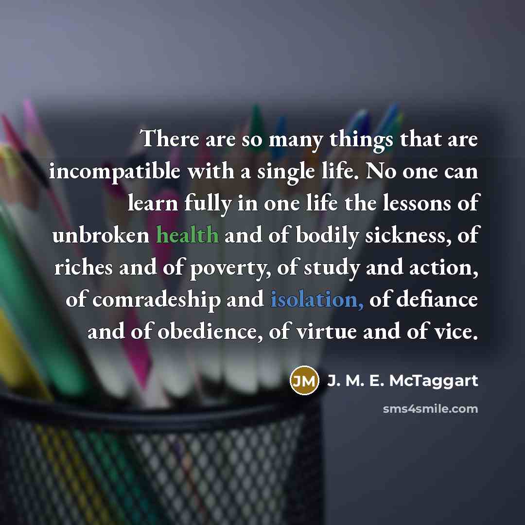 “There are so many things that are incompatible with a…” quote by J. M. E. McTaggart