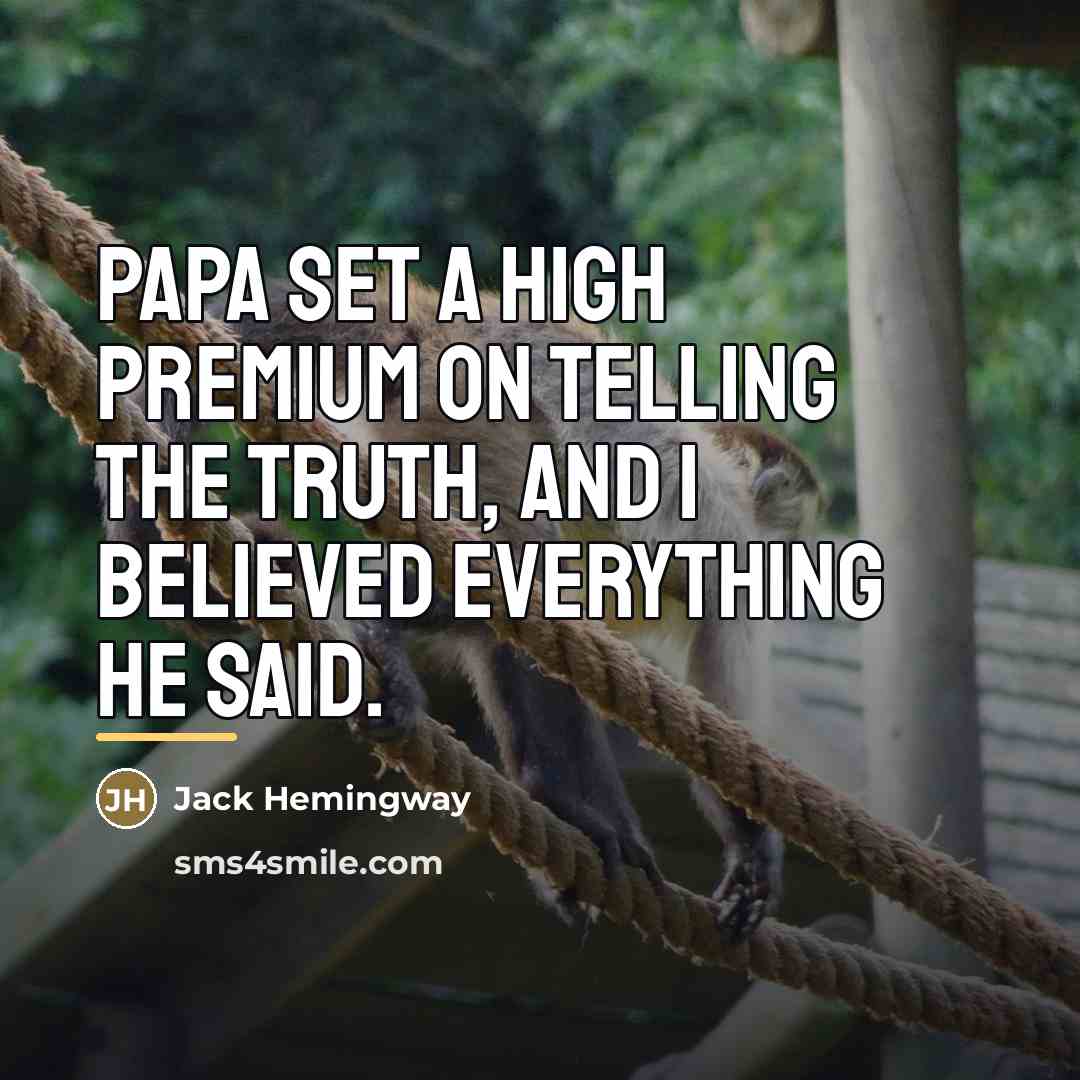 “Papa set a high premium on telling the truth, and…” quote by Jack Hemingway