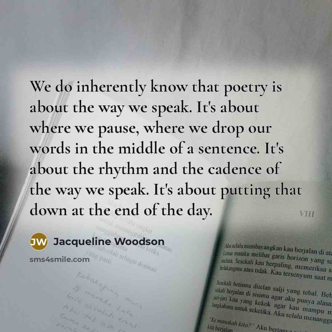 “We do inherently know that poetry is about the way…” quote by Jacqueline Woodson