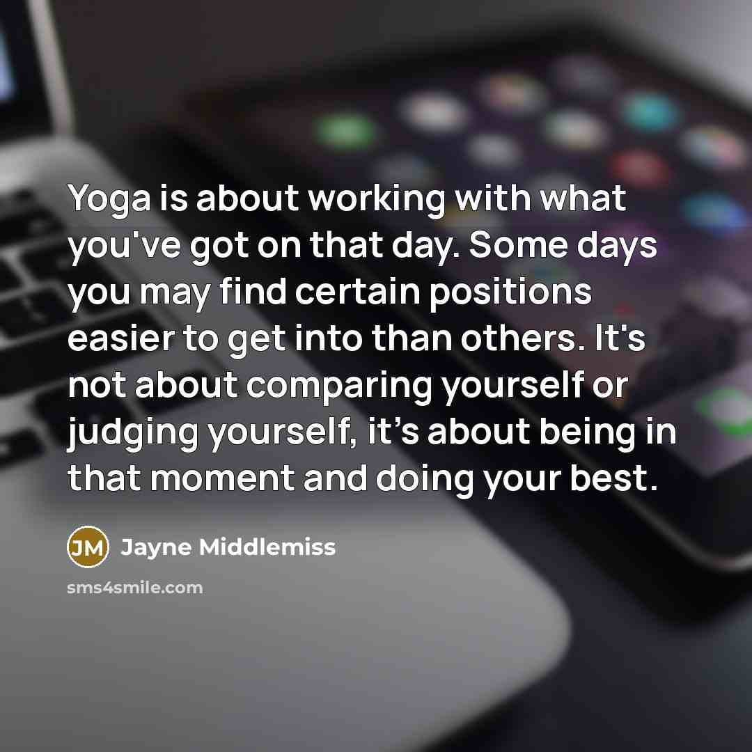 “Yoga is about working with what you've got on that…” quote by Jayne Middlemiss
