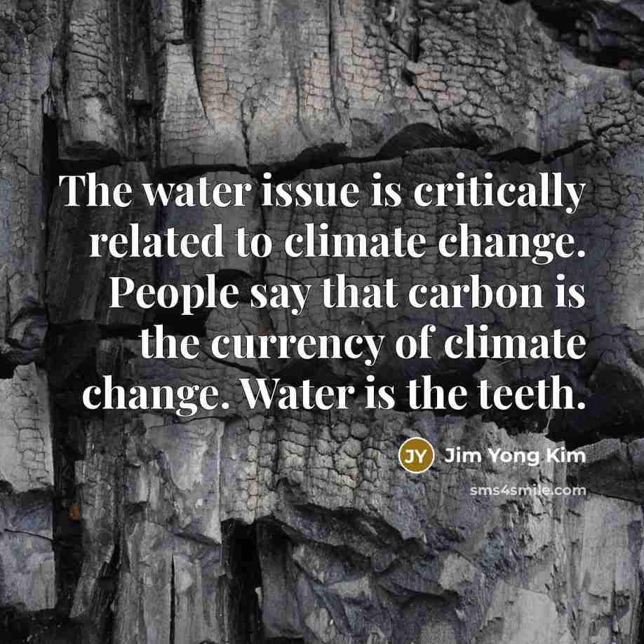 “The water issue is critically related to climate change. People…” quote by Jim Yong Kim
