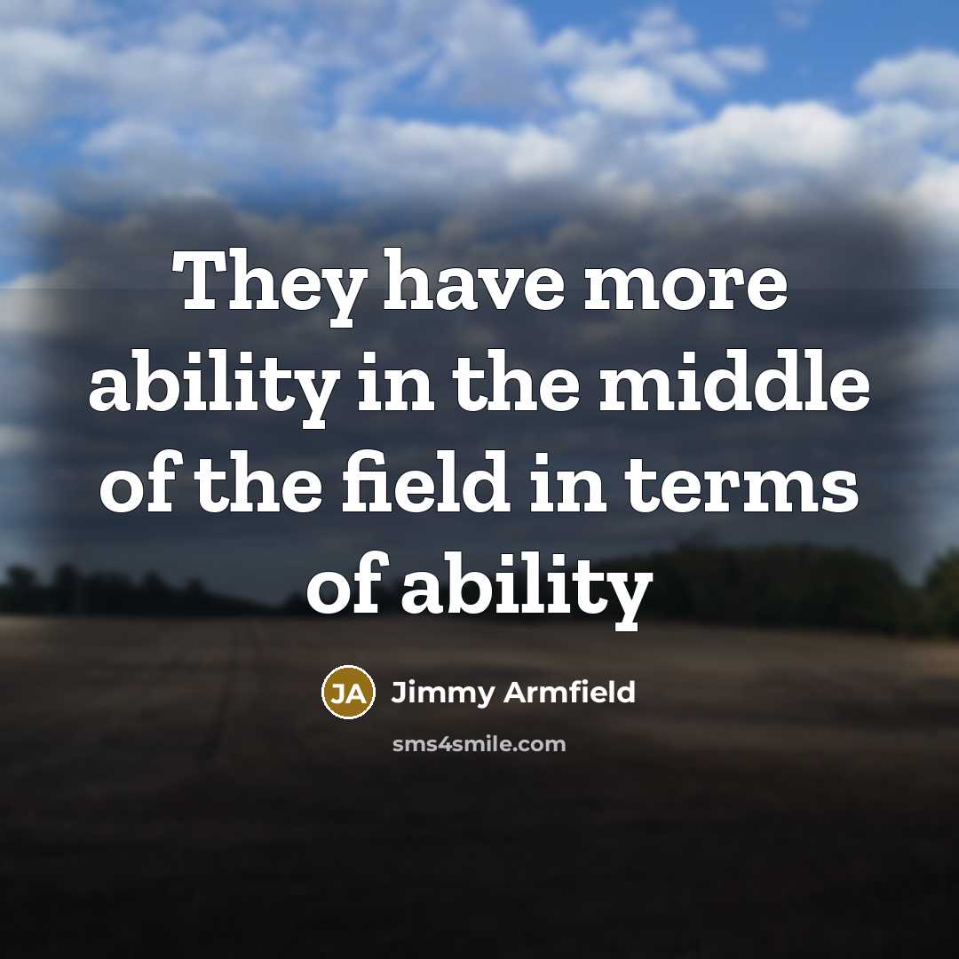 “They have more ability in the middle of the field…” quote by Jimmy Armfield