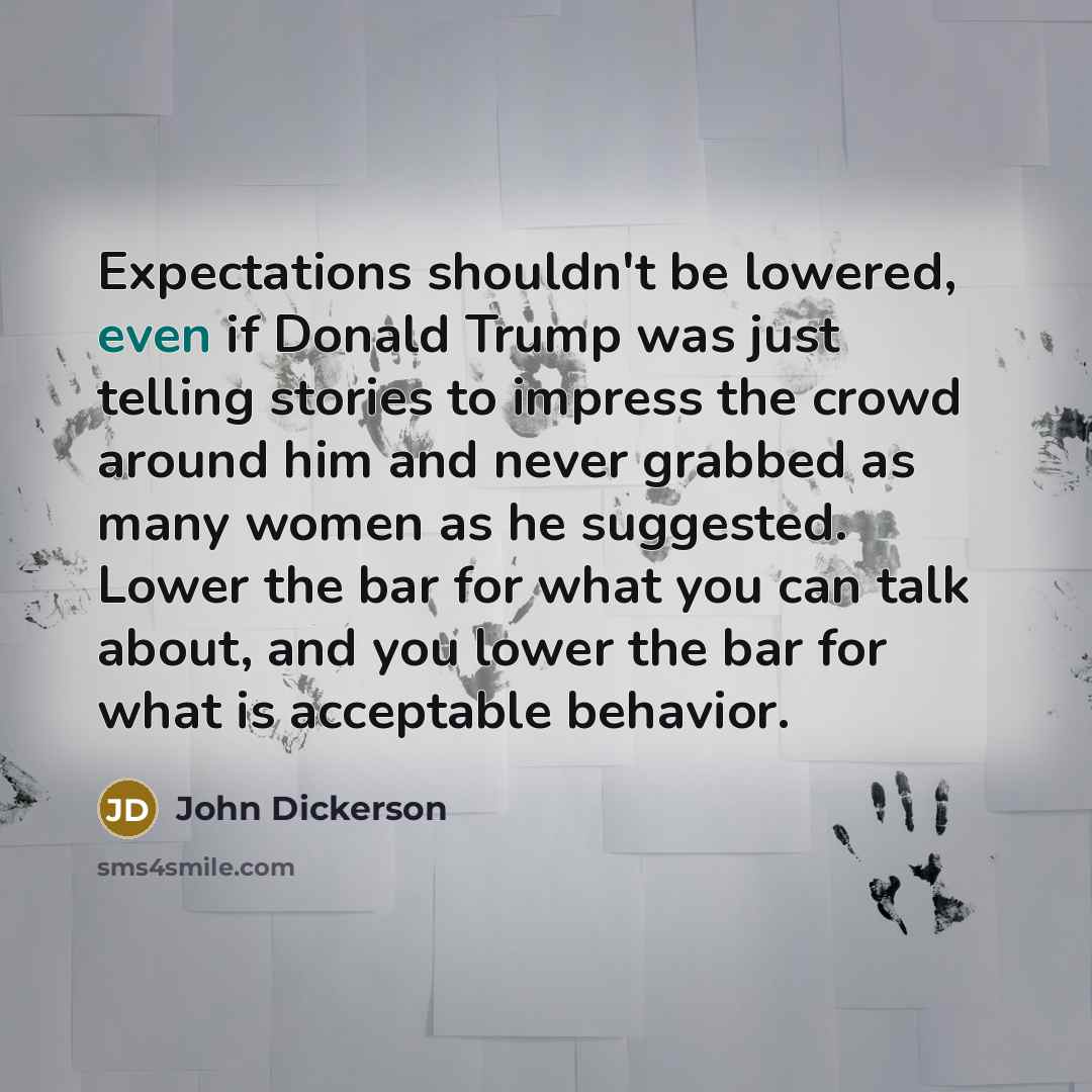 “Expectations shouldn't be lowered, even if Donald Trump was just…” quote by John Dickerson