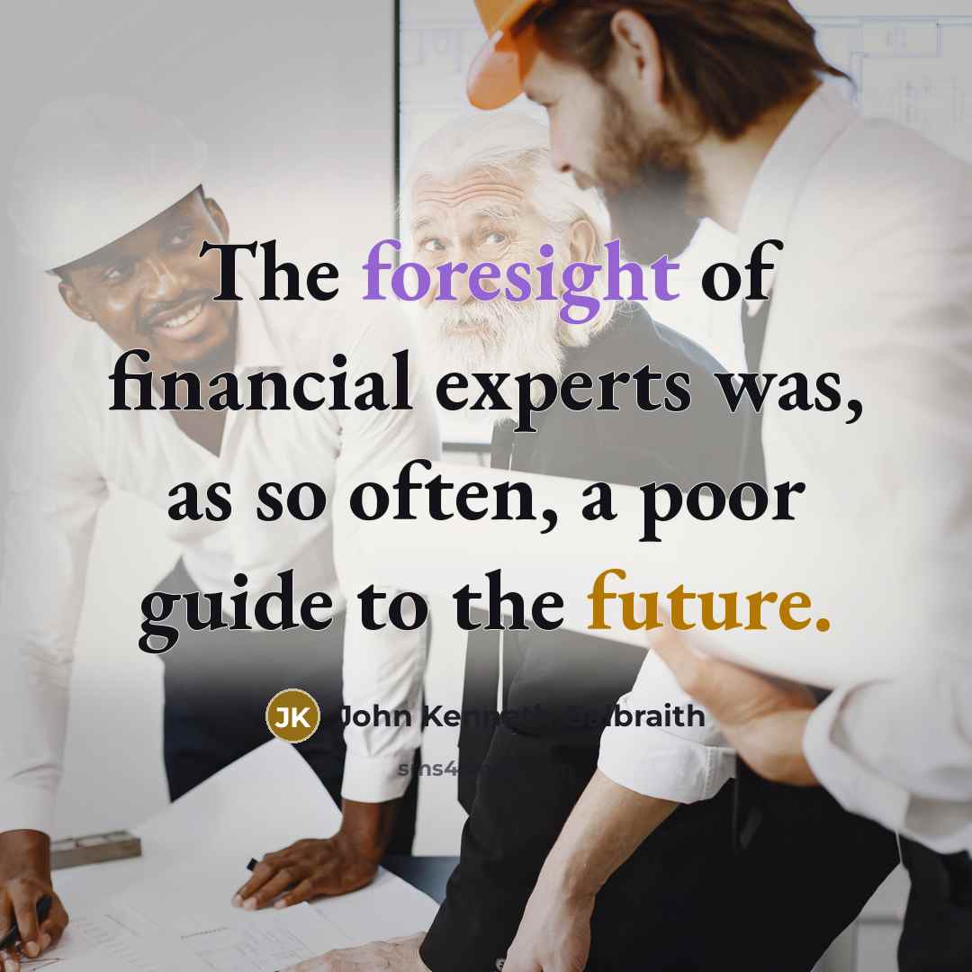“The foresight of financial experts was, as so often, a…” quote by John Kenneth Galbraith