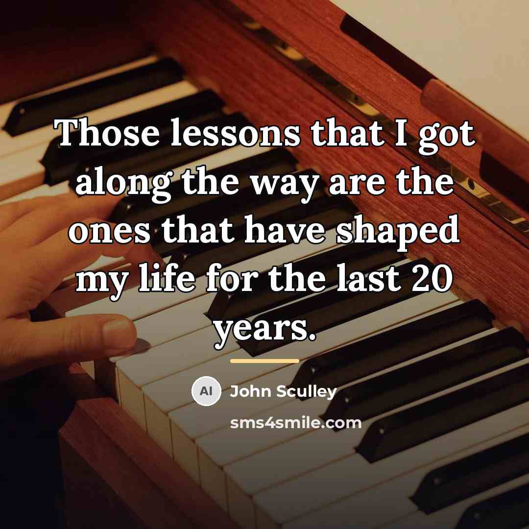 “Those lessons that I got along the way are the…” quote by John Sculley