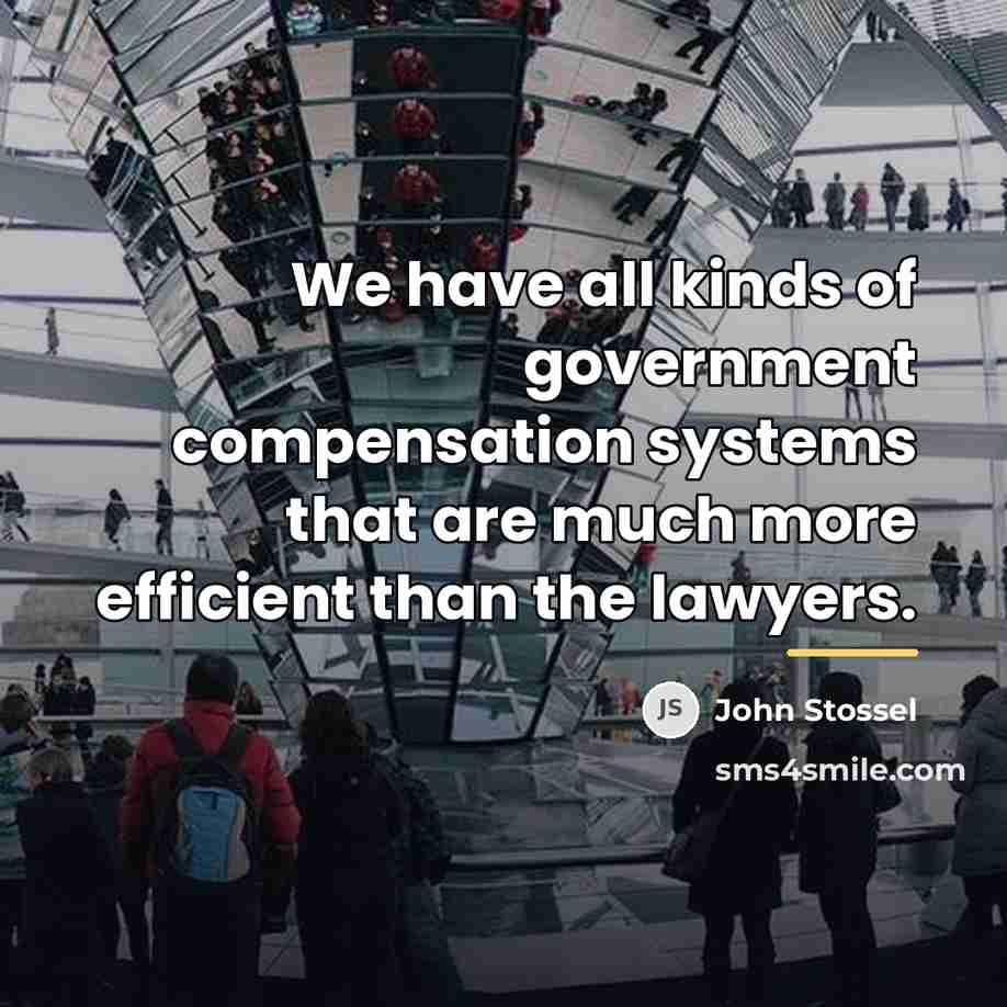 “We have all kinds of government compensation systems that are…” quote by John Stossel
