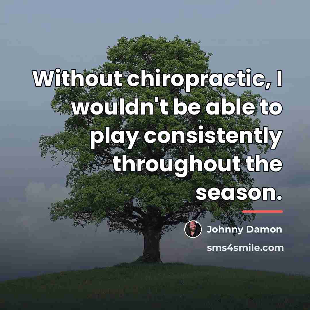 “Without chiropractic, I wouldn't be able to play consistently throughout…” quote by Johnny Damon