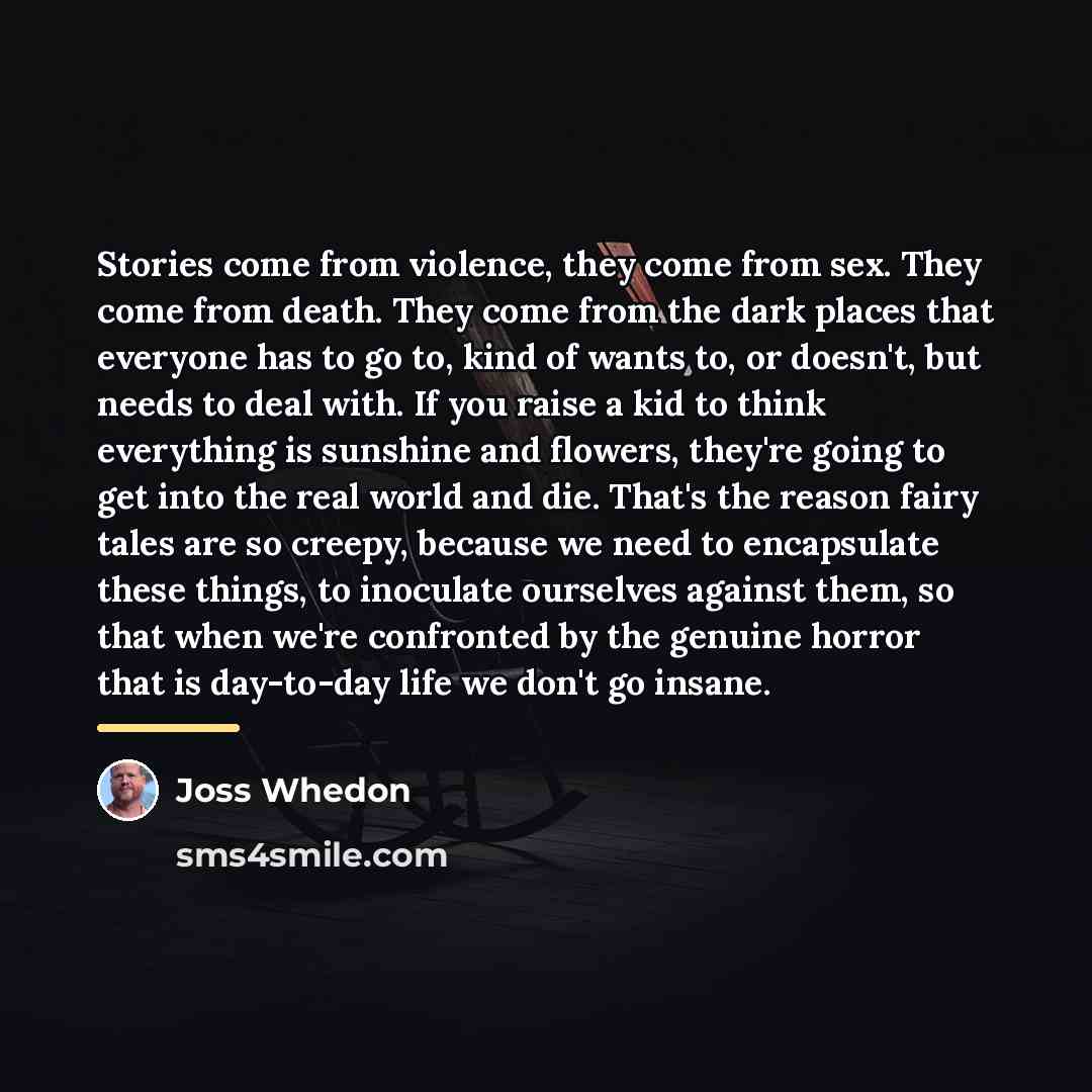 “Stories come from violence, they come from sex. They come…” quote by Joss Whedon