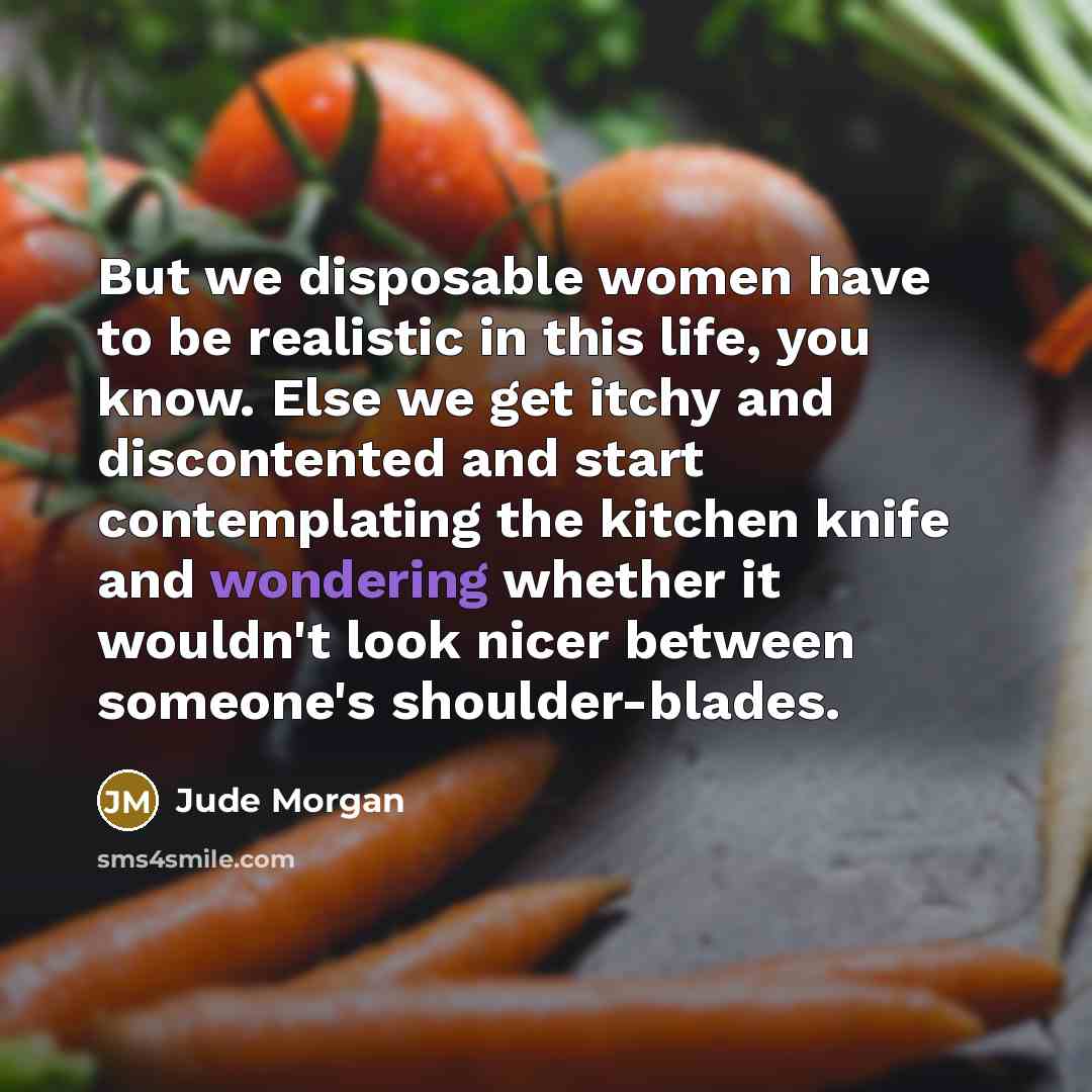 “But we disposable women have to be realistic in this…” quote by Jude Morgan