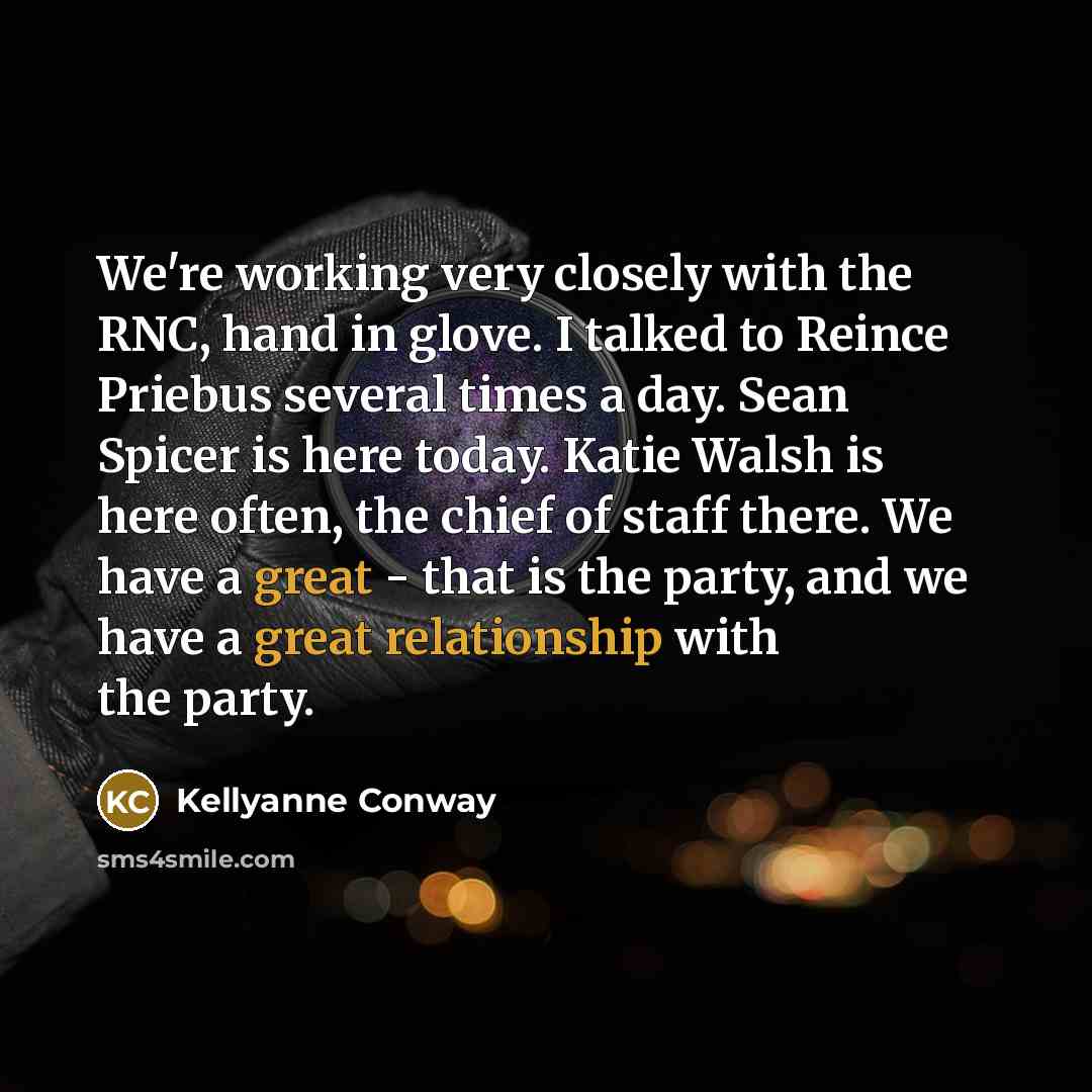 “We're working very closely with the RNC, hand in glove.…” quote by Kellyanne Conway