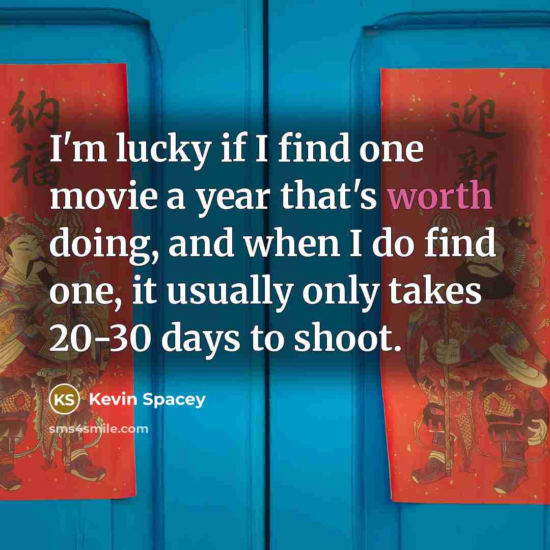 “I'm lucky if I find one movie a year that's…” quote by Kevin Spacey