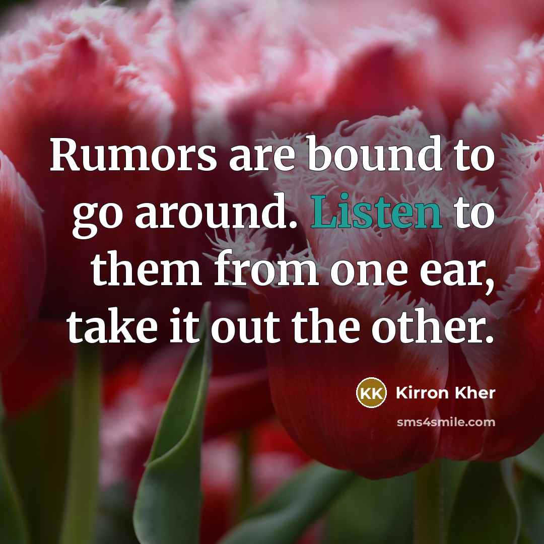“Rumors are bound to go around. Listen to them from…” quote by Kirron Kher
