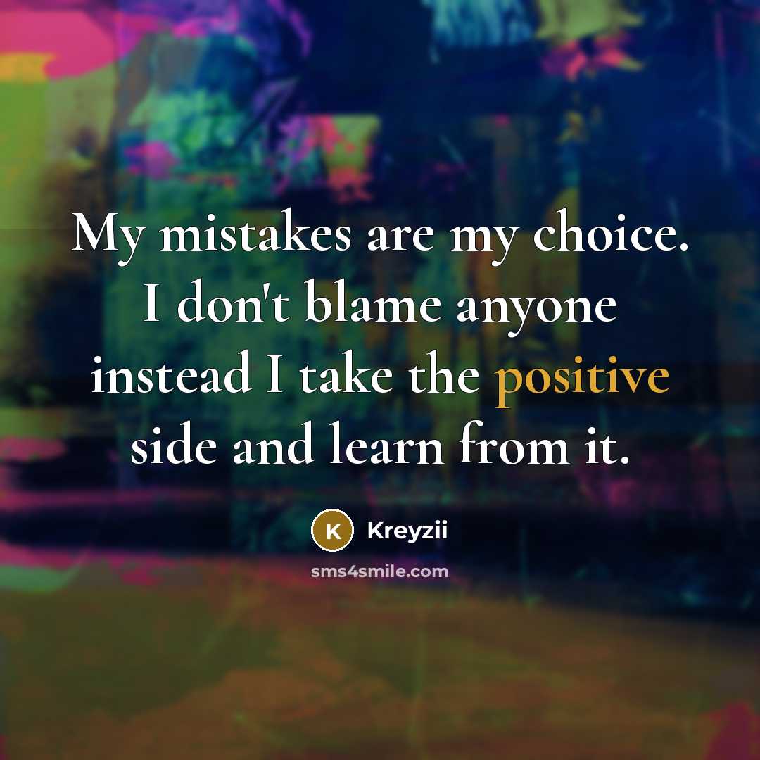 “My mistakes are my choice. I don't blame anyone instead…” quote by Kreyzii