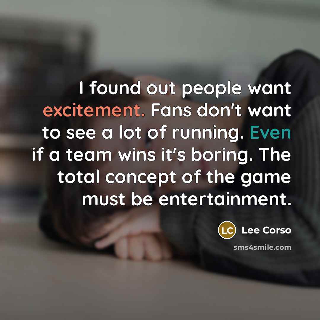 “I found out people want excitement. Fans don't want to…” quote by Lee Corso