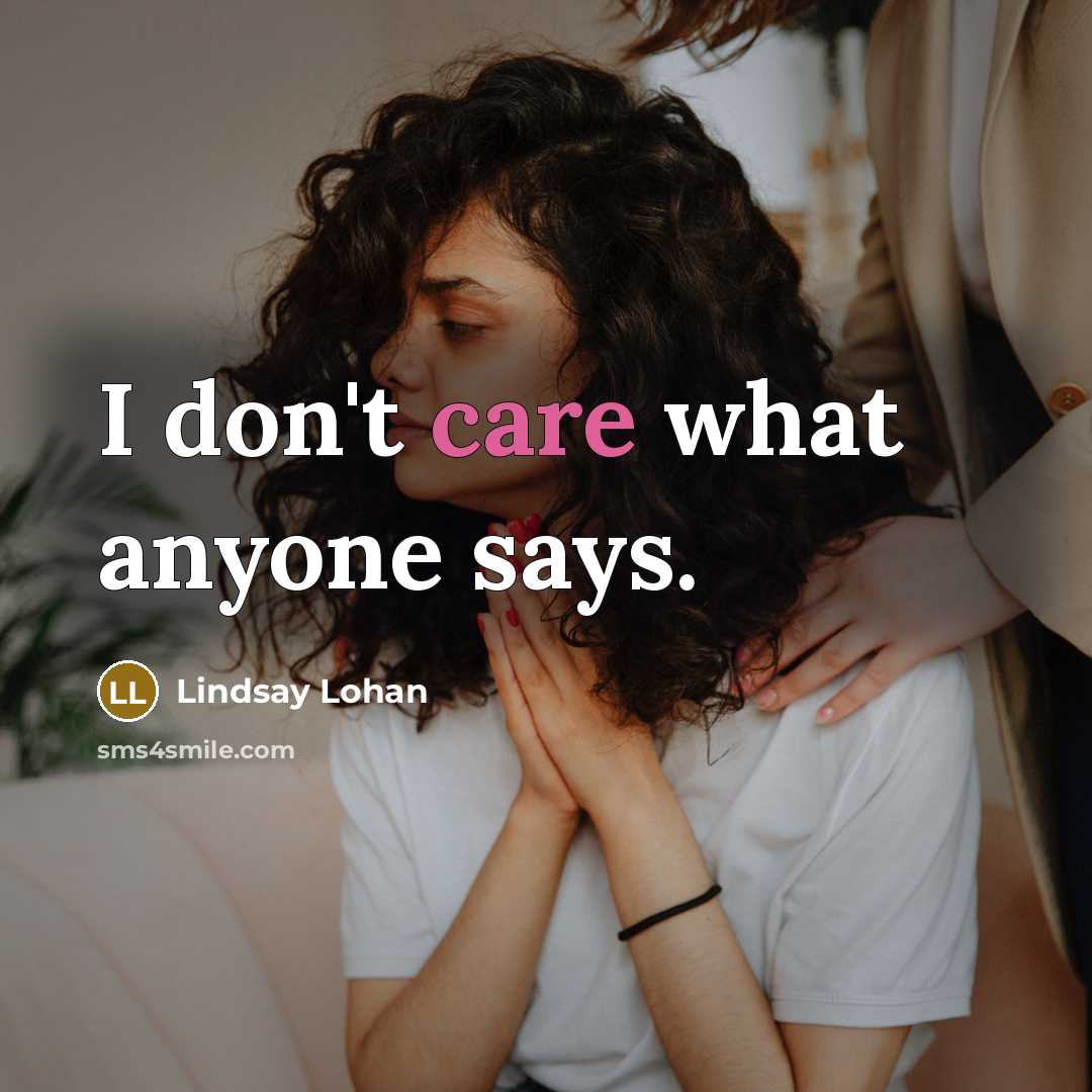 “I don't care what anyone says.…” quote by Lindsay Lohan
