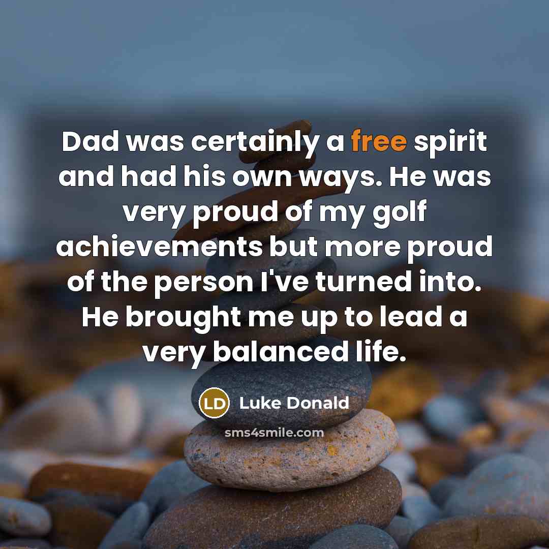“Dad was certainly a free spirit and had his own…” quote by Luke Donald