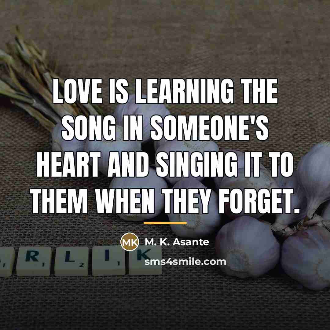 “Love is learning the song in someone's heart and singing…” quote by M. K. Asante