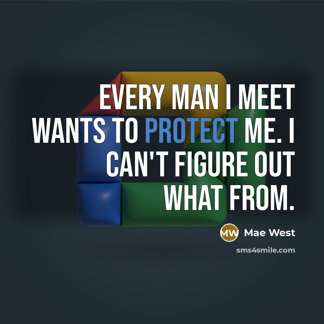 “Every man I meet wants to protect me. I can't…” quote by Mae West
