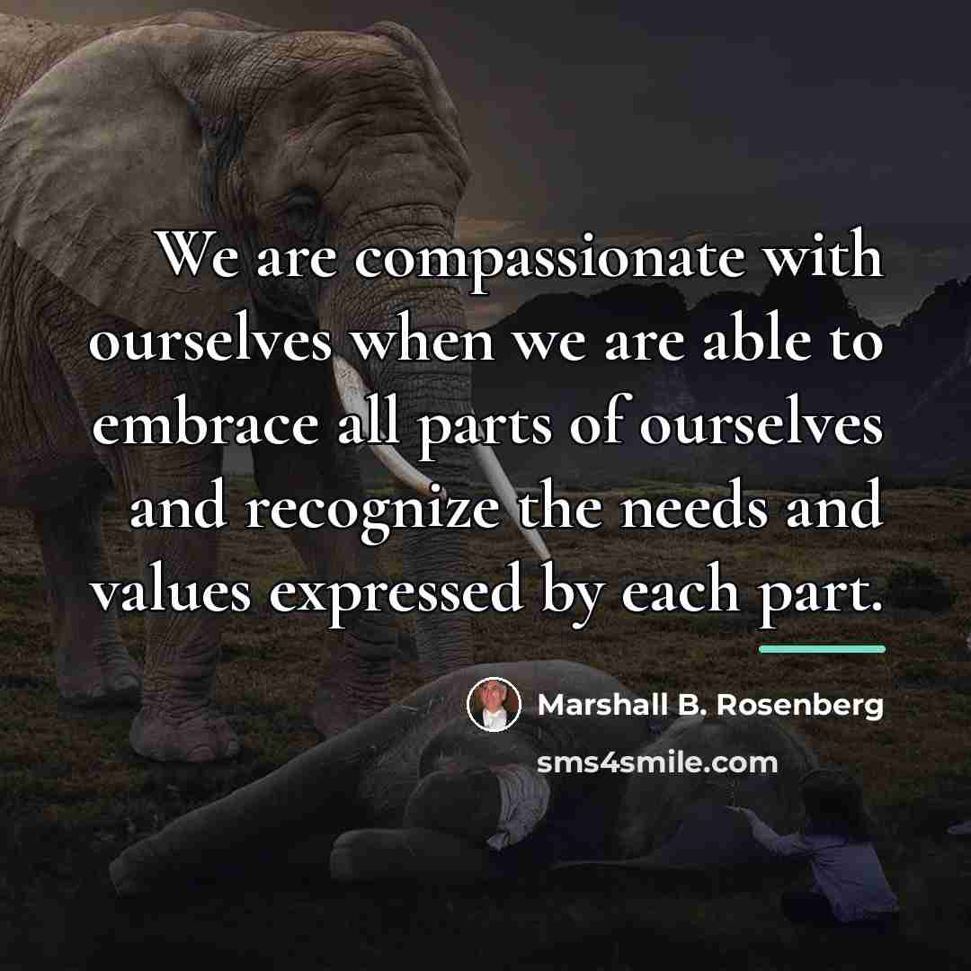 “We are compassionate with ourselves when we are able to…” quote by Marshall B. Rosenberg