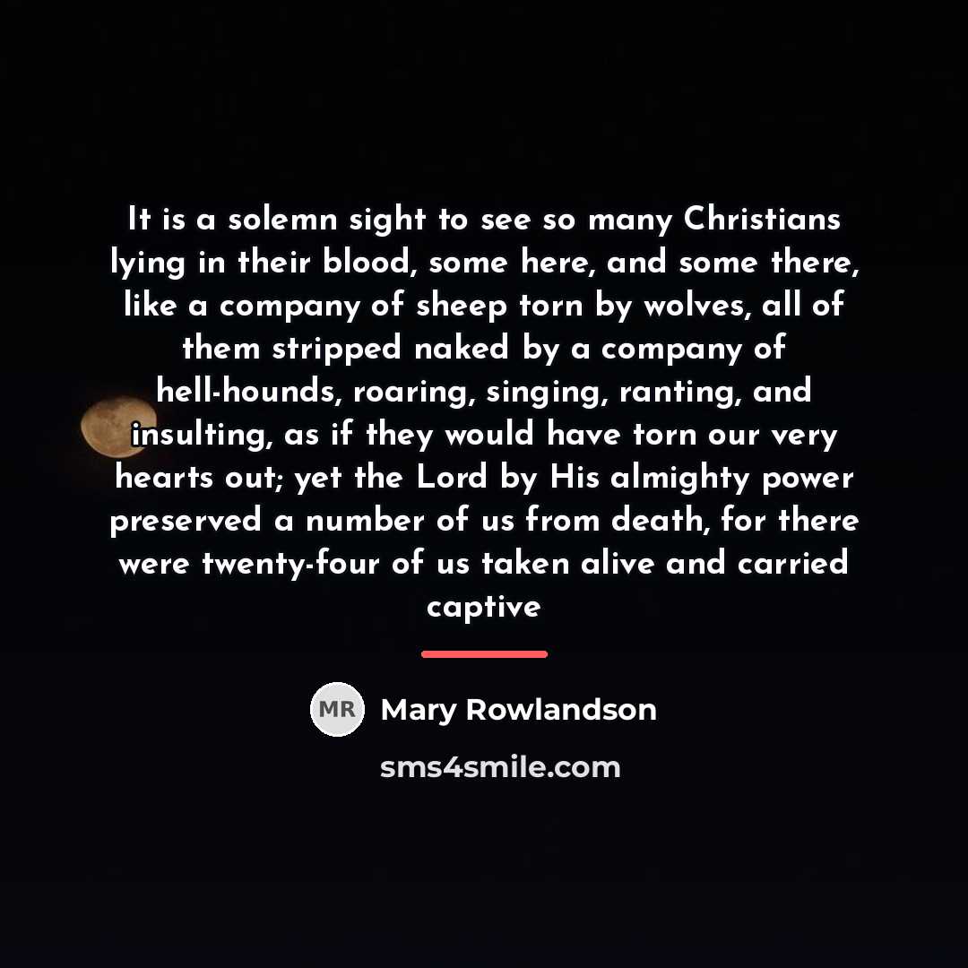 “It is a solemn sight to see so many Christians…” quote by Mary Rowlandson